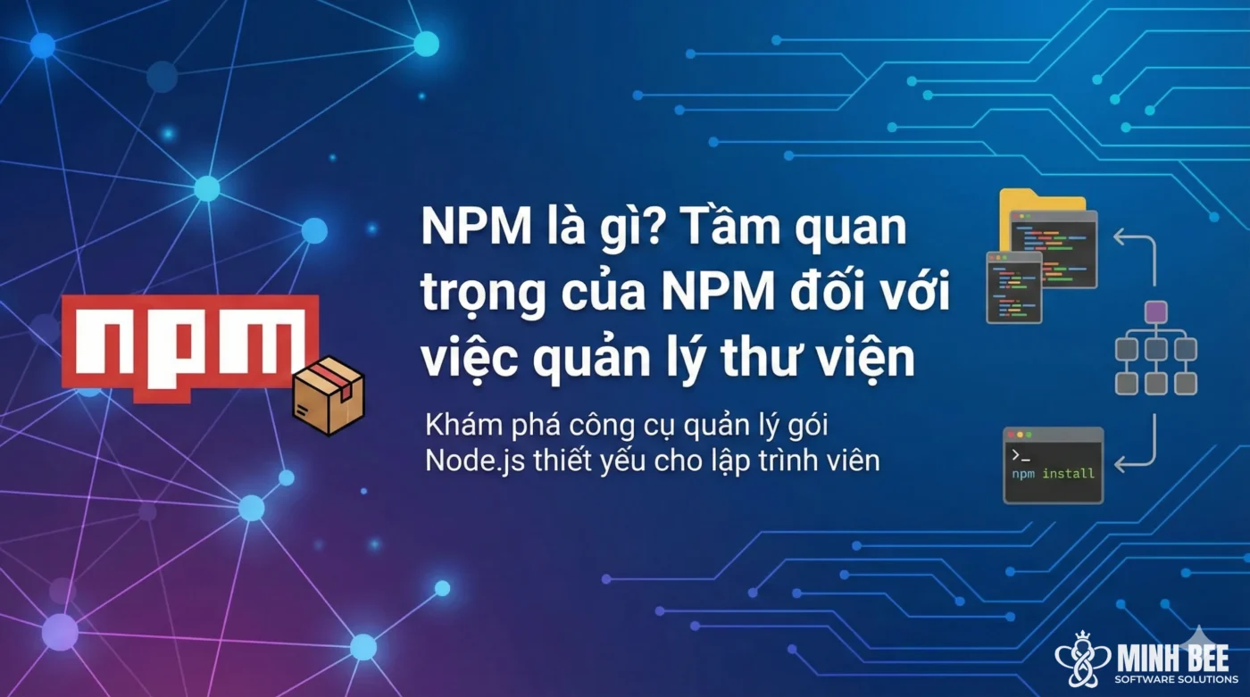 NPM là gì? Tầm quan trọng của NPM đối với việc quản lý thư viện
