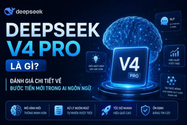 Deepseek v4 Pro là gì? Đánh giá chi tiết về bước tiến mới trong AI ngôn ngữ