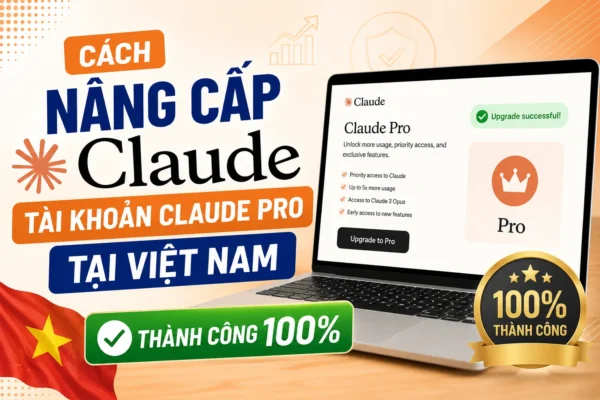 Cách nâng cấp tài khoản claude pro tại việt nam thành công 100%